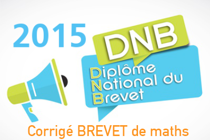 Corrigé exercice 7 brevet de maths 2015